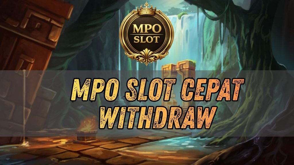 mpo slot cepat withdraw